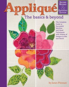 Applique The Basics and Beyond Second Revised & Expanded Edition Bargello Quilts, Flower Quilts, Sampler Quilt, Machine Applique, Hand Applique, Happy Flowers, Book Quilt, Wool Applique, Applique Quilts