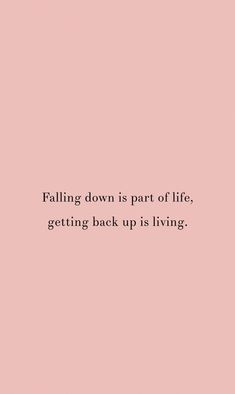 a pink background with the words falling down is part of life, getting back up is living