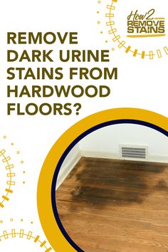 a poster with the words remove dark urine stains from hardwood floors