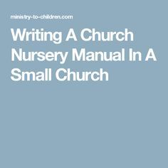 the title for writing a church nursery manual in a small church