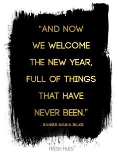 a black and white photo with a quote on it that says, and now we welcome the new year, full of things that have never been