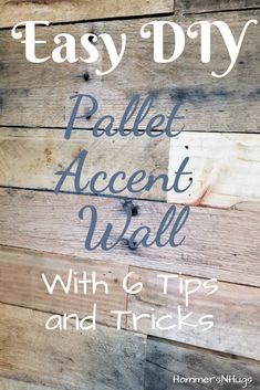 the words easy diy pallet accent wall with tips and tricks on wood planks