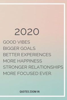 a quote that reads, 2020 good vibes bigger goals better experiences more happiness and stronger