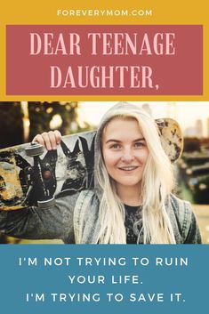 a woman holding a skateboard with the caption dear teenage daughter, i'm not trying to ruin your life, i'm trying to save it