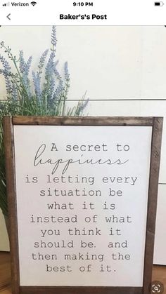 a sign that says, a secret to happiness is letting every situation be what it is instead of what you think it should be and then making the best of it