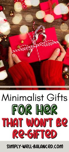 a person holding a red present box with the words minimalist gifts for her that won't be re - gifted