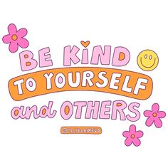 the words be kind to yourself and others are written in pink, orange and yellow