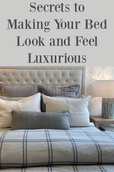 a bed that has pillows on it and the words secrets to making your bed look and feel luxurious