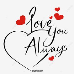 the words love you always written in black ink with red hearts around it on a white background