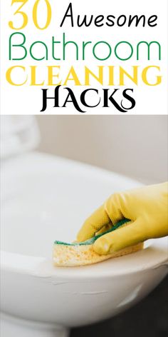 a person in yellow gloves cleaning a white toilet with the words 30 awesome bathroom cleaning hacks