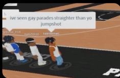 three people standing in front of a basketball court with a speech bubble above them that says live screen gays straighter than yo jumpshot