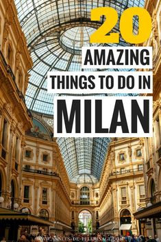 an indoor mall with the words 20 amazing things to do in milan on it's cover