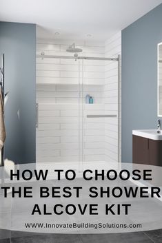 a bathroom with the words how to choose the best shower alcove kit