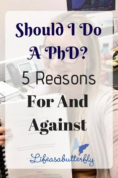 a woman holding up a book with the title should i do a phd? 5 reasons for and against