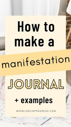 a bed with the words how to make a manifestation journal and examples on it