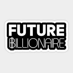 a sticker with the words future billionaire in black and white letters on it