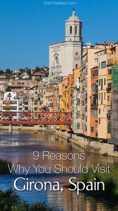 a river with buildings in the background and text that reads 9 reasons why you should visit girona, spain