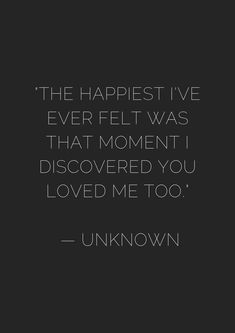 the happest i've ever felt was that moment discovered you loved me too