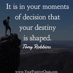 a person standing on top of a cliff with a quote above it that reads, it is in your moments of decision that your destiny is shaped