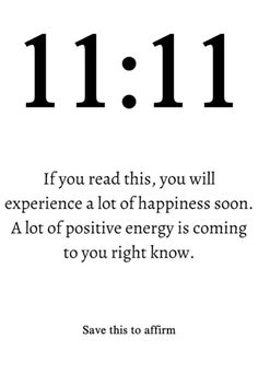 an image with the words 1 11 if you read this, you will experience a lot of happiness soon