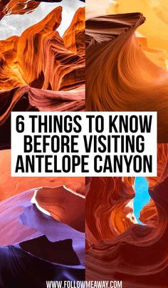 the canyons with text that reads 6 things to know before visiting antelope canyon