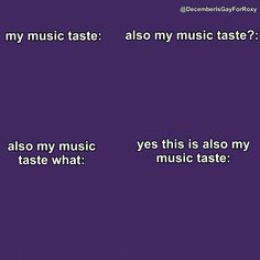 the words are written in black and white on a purple background that says, why is my music taste? also my music taste? yes this is also my taste