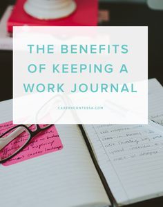 the benefits of keeping a work journal written on top of a desk with pen and glasses