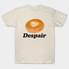 Despair Bagel Funny Meme Shirt | Ironic Shirt | Weirdcore Clothing | Shirt Joke Gift | Oddly Specific -- Choose from our vast selection of Crewneck and V-Neck T-Shirts to match with your favorite design to make the perfect custom graphic T-Shirt. Pick your favorite: Classic, Relaxed Fit, V-Neck, Tri-Blend, Dolman Extra Soft Tri-Blend, Slouchy V-Neck, Slouchy, Premium, Heavyweight, Curvy, Ringer, and Curvy V-Neck. Customize your color! For men and women. Outfit Ideas Tshirt, Goofy Shirt, Tshirt Design Ideas, Shirt Outfit Ideas, Meme Shirts, Silly Clothes, Oddly Specific, Silly Shirt, Funky Shirts