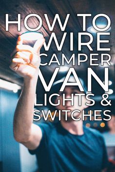 a man holding up his cell phone in front of the camera text reads how to wire camper van lights and switches