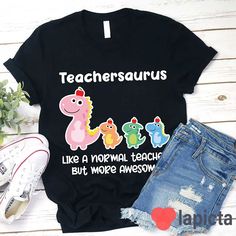 teachersauruss like a normal teacher but more awesome shirt