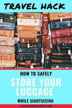 luggage stacked on top of each other with the words how to safely store your luggage while sightseeing