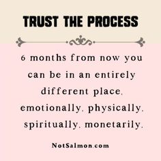 a quote that says trust the process 6 months from now you can be an entirely different place