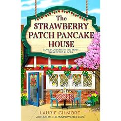 the strawberry patch pancake house by laurie gilmore is shown in this book cover