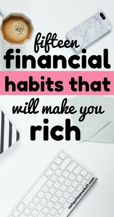 a desk with a keyboard, mouse and cup of coffee on it that says fifteen financial habitts that will make you rich