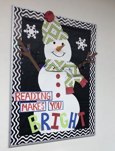 a bulletin board with a snowman on it and reading makes you bright written on the front