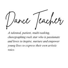 the words dance teacher written in cursive writing on a white background with black ink