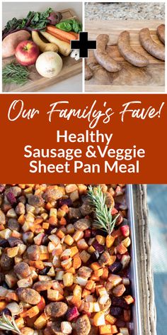 an assortment of vegetables and meats with the words our family's fave healthy sausage & veggie sheet pan meal