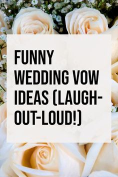 white roses with the words funny wedding vow ideas laugh out loud