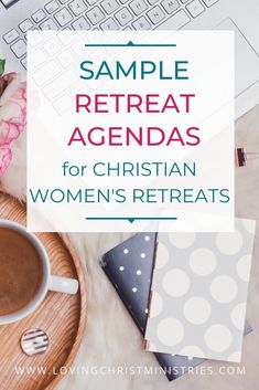 a cup of coffee next to a laptop with the words sample retreat agenda for christian women's retreats