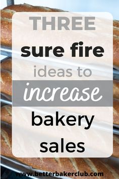 three sure fire ideas to increase bakery sales with text overlay that reads three sure fire ideas to increase bakery sales