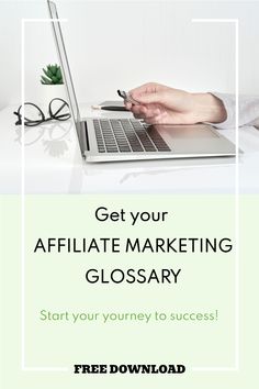 a person typing on a laptop with the text get your affiliate marketing glossary start your journey to success