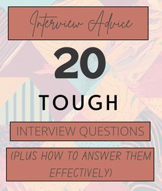 the text reads interview advice 20 tough interview questions plus how to answer them effectively with an abstract background