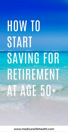 the words how to start saving for retirement at age 50 and above it is an image of