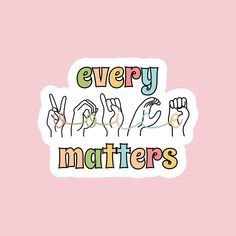 sticker with the words every matters matters written in multicolored letters on a pink background