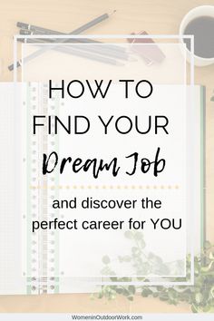 the words how to find your dream job and discovering the perfect career for you on top of a desk