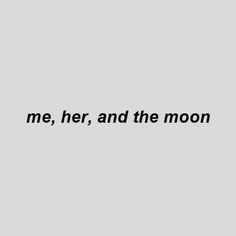 the words me, her, and the moon are in black on a gray background