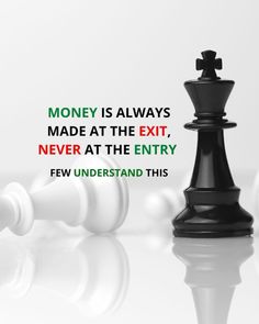 a black and white chess piece with the words money is always made at the exit, never at the entry few understand this