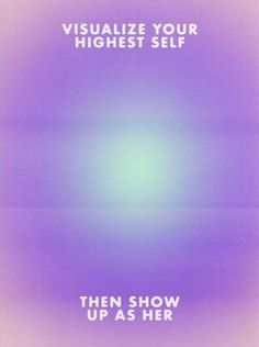 a purple poster with the words visualize your highest self then show up as her