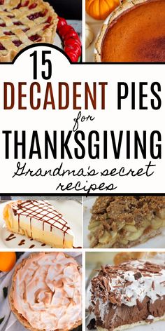 there are many different pies with the words, 15 decadent pies for thanksgiving