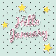 the words hello january written in pink and yellow stars on a blue background with polka dots